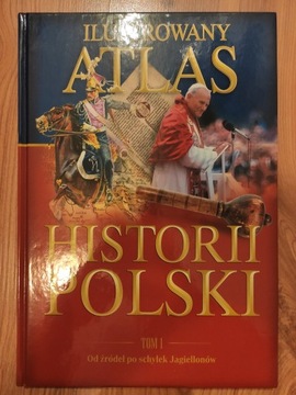Ilustrowany atlas historii Polski TOM 1