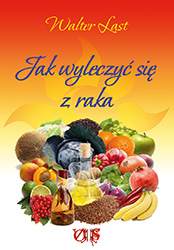 Jak wyleczyć się z raka - Walter Last