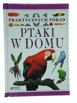 101 PRAKTYCZNYCH PORAD PTAKI W DOMU