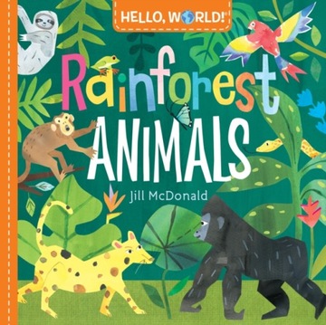 Hello, World! Rainforest Animals JILL MCDONALD