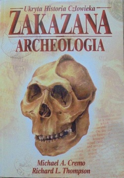 Zakazana archeologia Michael A. Cremo, Richard L. Thompson