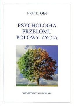 Psychologia przełomu połowy życia Piotr Oleś 2023