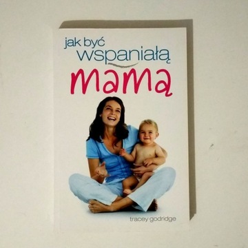 Jak być wspaniałą mamą godridge
