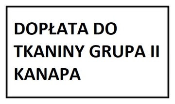 DOPŁATA DO TKANINY GRUPA II KANAPA