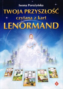 Twoja przyszłość czytana z kart Lenormand Iwona Porożyńska