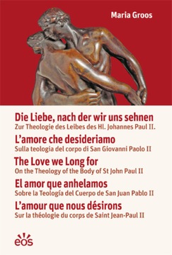 Die Liebe, nach der wir uns sehnen: Zur Theologie des Leibes des Hl. Johann