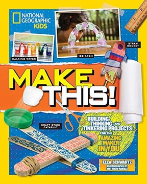 MAKE THIS!: BUILDING THINKING, AND TINKERING PROJECTS FOR THE AMAZING MAKER