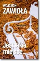 Jest takie miejsce... Wojciech Zawioła