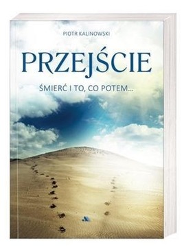 PRZEJŚCIE. ŚMIERĆ I TO, CO POTEM...
