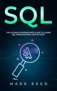 Reed, Mark SQL: The Ultimate Intermediate Guide to Learning SQL Programming