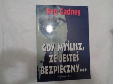 Reg Gadney Gdy myślisz, że jesteś bezpieczny
