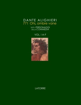 771 OHI, OMBRE VANE: TUTTI I PERSONAGGI DELLA DIVINA COMMEDIA - VOL I A-F