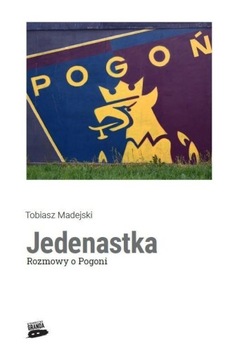 JEDENASTKA. ROZMOWY O POGONI - Tobiasz Madejski [KSIĄŻKA]