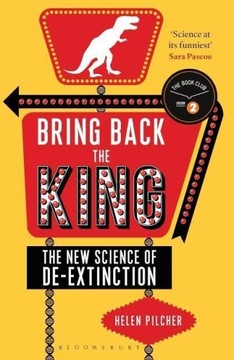 Bring Back the King: The New Science of De-extinction HELEN PILCHER