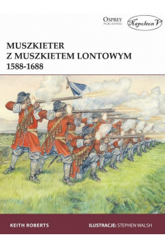 Muszkieter z muszkietem lontowym 1588-1688 Keith Roberts Osprey