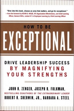 How to Be Exceptional - J. H. Zenger, J. Folkman, R. H. Sherwin