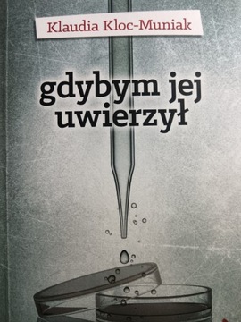 GDYBYM JEJ UWIERZYŁ KLOC-MUNIAK