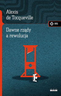 Alexis de Tocqueville - Dawne rządy a rewolucja