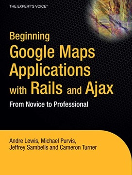 Lewis, Andre Beginning Google Maps Applications with Rails and Ajax: From N