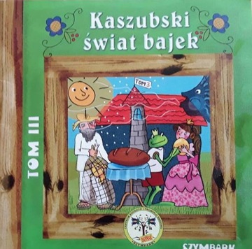 Kaszubski świat bajek Tom 3 Praca zbiorowa