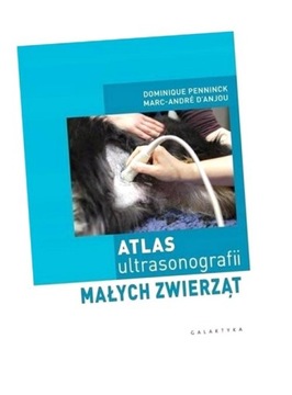 ATLAS ULTRASONOGRAFII MAŁYCH ZWIERZĄT MARC-ANDRE D'ANJOU, DOMINIQUE PENNINC