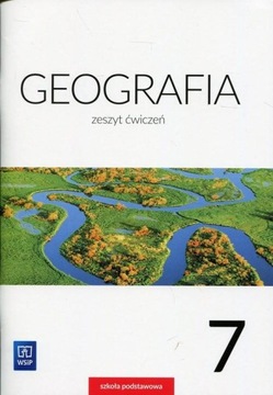 GEOGRAFIA. ZESZYT ĆWICZEŃ. KLASA 7