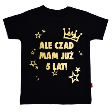 Koszulka ALE CZAD MAM JUŻ 5 LAT na urodziny 104