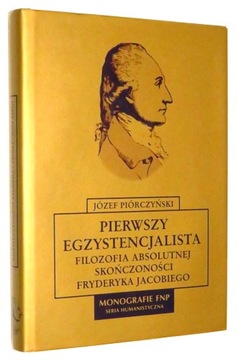 PIERWSZY EGZYSTENCJALISTA: Filozofia absolutnej skończoności F. Jacobiego