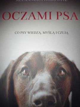 Oczami psa Co psy wiedzą, myślą i czują Alexandra Horowitz