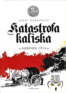 Katastrofa kaliska. sierpień 1914 - J. Dąbrowski