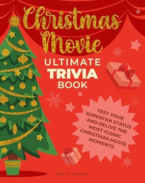 CHRISTMAS MOVIE ULTIMATE TRIVIA BOOK: TEST YOUR SUPERFAN STATUS AND RELIVE