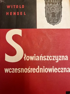 Witold Hensel SŁOWIAŃSZCZYZNA WCZESNOŚREDNIOWIECZN