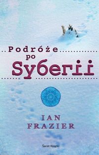 Podróże po Syberii - Ian Frazier