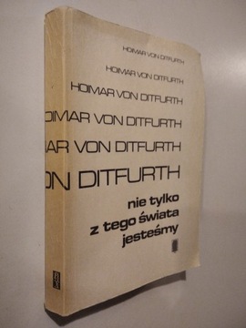 Nie tylko z tego świata jesteśmy - Hoimar von Ditfurth