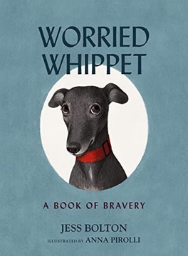 WORRIED WHIPPET: A BOOK OF BRAVERY (FOR ADULTS AND KIDS STRUGGLING WITH ANX