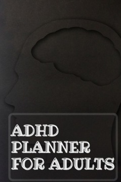 Adhd Planner For Adults: Daily Weekly and Monthly