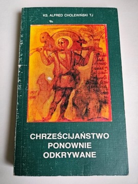 CHRZEŚCIJAŃSTWO PONOWNIE ODKRYWANE Alfred Cholewiński