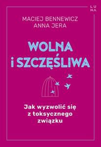 WOLNA I SZCZĘŚLIWA - Maciej Bennewicz, Anna Jera [KSIĄŻKA]