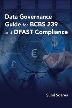 Soares, Sunil Data Governance Guide for BCBS 239 and DFAST Compliance
