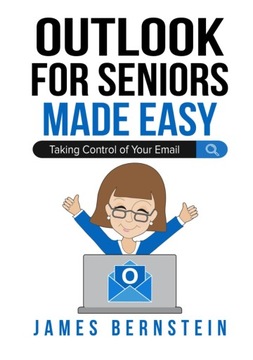 Microsoft Outlook for Seniors Made Easy: Taking Control of Your Email