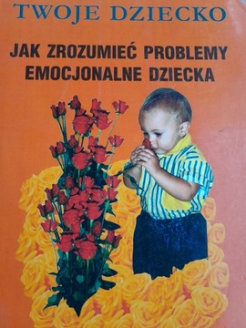 JAK ZROZUMIEĆ PROBLEMY EMOCJONALNE DZIECKA