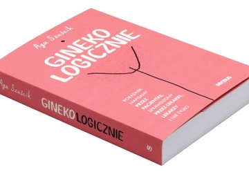 GinekoLOGICZNIE Poradnik napisany przez pacjentkę Aga Szuścik