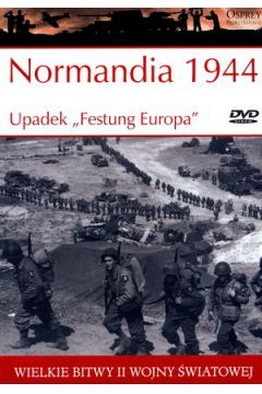 Normandia 1944. Upadek „Festung Europa