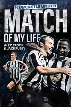 NEWCASTLE UNITED MATCH OF MY LIFE - Alex Crook (KSIĄŻKA)