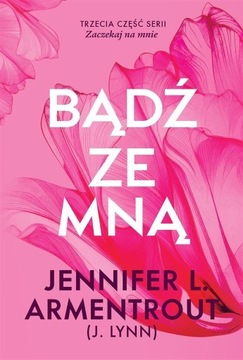 BĄDŹ ZE MNĄ, JENNIFER L. ARMENTROUT, PAWEŁ WOLAK