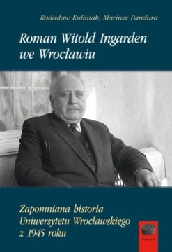 ROMAN WITOLD INGARDEN WE WROCŁAWIU MARIUSZ PANDURA, RADOSŁAW KULINIAK