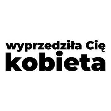 NAKLEJKA WYPRZEDZIŁA CIĘ KOBIETA NA SAMOCHÓD AUTO 16 cm