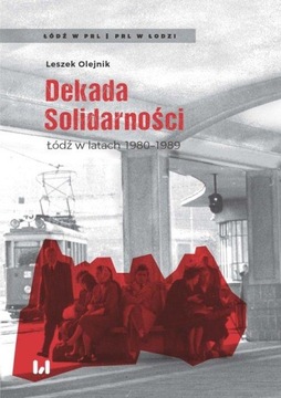 DEKADA SOLIDARNOŚCI ŁÓDŹ W LATACH 1980-1989