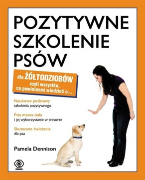 POZYTYWNE SZKOLENIE PSÓW DLA ŻÓŁTODZIOBÓW PAMELA DENNISON