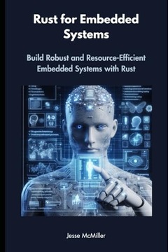 McMiller, Jesse Rust For Embedded Systems: Build Robust and Resource-Effici